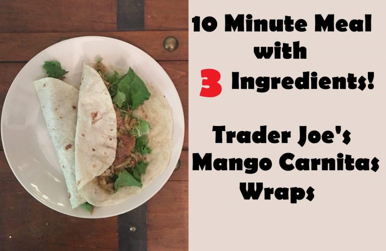 10 Minute Meal – Trader Joe’s Mango Chipotle Carnitas Wraps – 3 Ingredients!